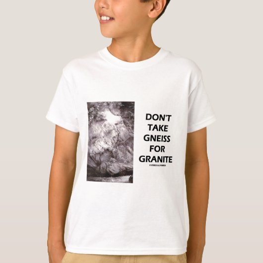 Neem geen Gneis voor graniet (geologische Humor) i T-shirt (Voorkant)
