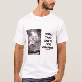 Neem geen Gneis voor graniet (geologische Humor) i T-shirt