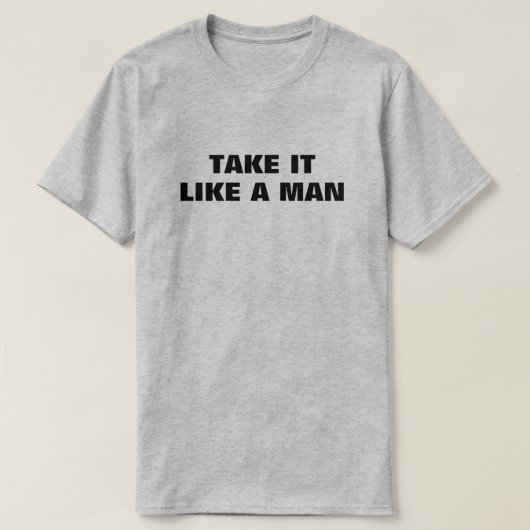 Neem het als een Man™ T-shirt (Design voorkant)