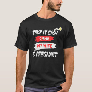 Neem het gemakkelijk mijn vrouw is zwanger en Gewe T-shirt