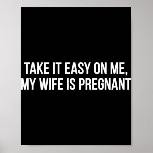 Neem het gemakkelijk op mij mijn vrouw is zwanger poster
