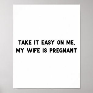 Neem het gemakkelijk op mij mijn vrouw is zwanger poster