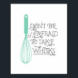 Neem het  Poster van het Citaat van Whisks<br><div class="desc">Ideaal voor bakkerijen,  chef-koks en zelfs voor amateurfoodie! Pas de whiskkleur eenvoudig aan op dit schattige poster,  en verwissel gewoon de gedrukte achtergrondkleur!</div>