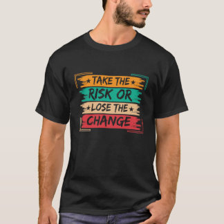 Neem het risico of verlies de verandering Motivati T-shirt