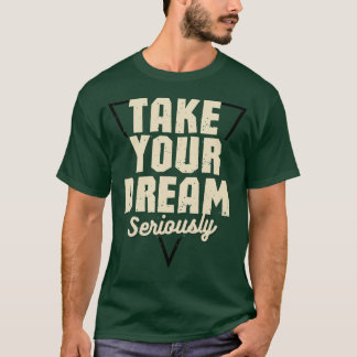 Neem je droom serieus Motiverende quote groen T-shirt