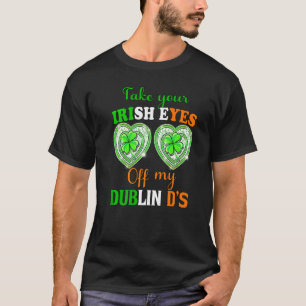 Neem je Ierse ogen van mijn Dublin Ds St Patricks  T-shirt