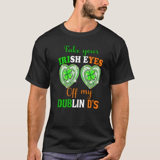 Neem je Ierse ogen van mijn Dublin Ds St Patricks T-shirt (Voorkant)