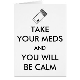 Neem je medicijnen en je zult kalm zijn