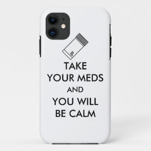 Neem je medicijnen en je zult kalm zijn iPhone 11 hoesje