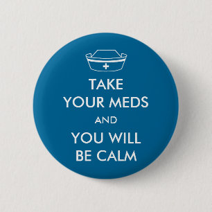 Neem je medicijnen en je zult kalm zijn ronde button 5,7 cm