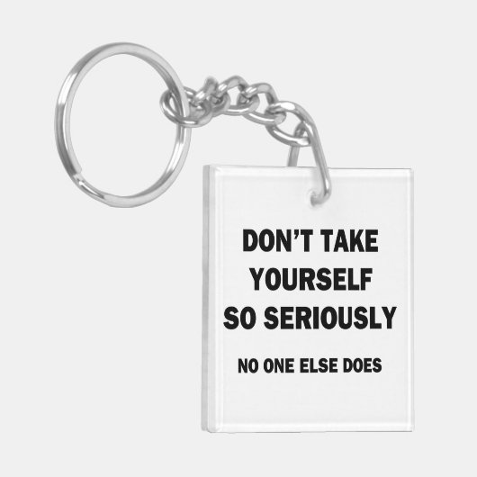 Neem jezelf niet zo serieus. Niemand anders doet d Sleutelhanger (Voorkant Links)