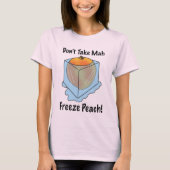 Neem Mah Freeze niet mee. T-shirt (Voorkant)