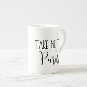 "Neem me aan Parijs " Porselein Kop
