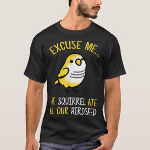 Neem me de eekhoorn van onze vogel uit de vogel. t-shirt