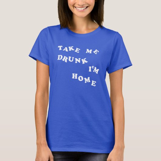 Neem me mee Drink Ik ben thuis T-shirt (Voorkant)