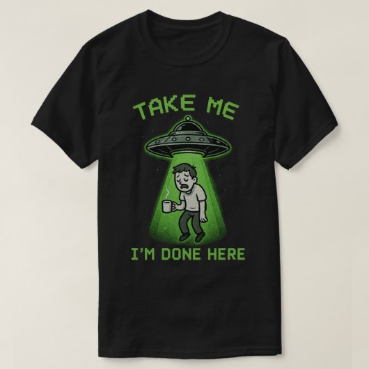 Neem me mee, ik ben hier klaar t-shirt (Design voorkant)