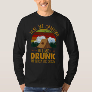 Neem me mee kamperen, maak me dronken en geniet va t-shirt