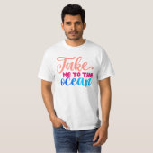 Neem me mee naar de Oceaan T-shirt (Voorkant volledig)