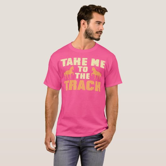 Neem me mee naar de paardenraces op het spoor t-shirt (Voorkant volledig)