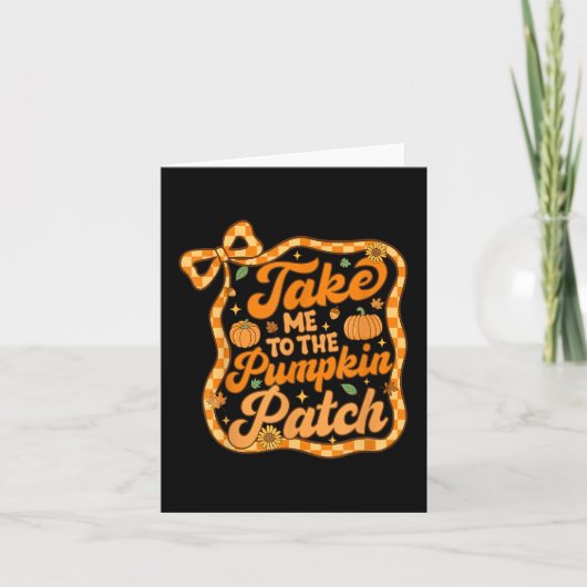 Neem me mee naar de pompoen patch Thanksgiving Aut Kaart (Voorkant)