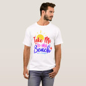 Neem Me Mee Naar Het Strand T-shirt (Voorkant volledig)