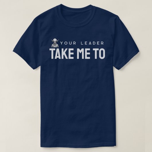 Neem me mee naar je leider t-shirt (Design voorkant)