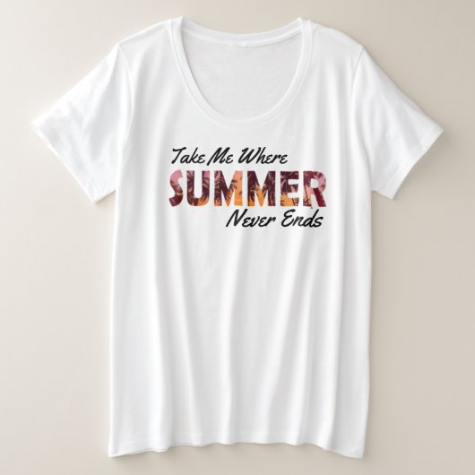 Neem me mee waar de zomer nooit eindigt grote maat t-shirt (Design voorkant)