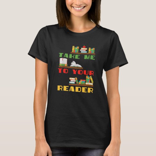 Neem me naar uw Reader Book Shel1 T-shirt (Voorkant)