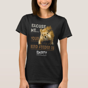 Neem me niet kwalijk dat je vogelvoer leeg is t-shirt