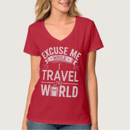 Neem me niet kwalijk terwijl ik de wereld rondreis t-shirt