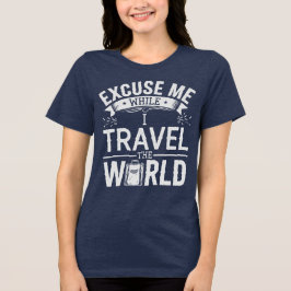 Neem me niet kwalijk terwijl ik de wereld rondreis Tri-Blend shirt
