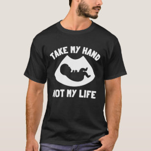 Neem mijn hand niet in mijn leven Pro Life Anti Ab T-shirt