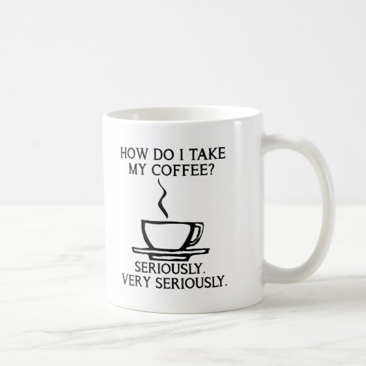 Neem mijn koffie serieus Grappige mok (Rechts)