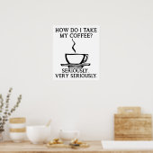 Neem mijn koffie serieus Grappige Poster (Keuken)