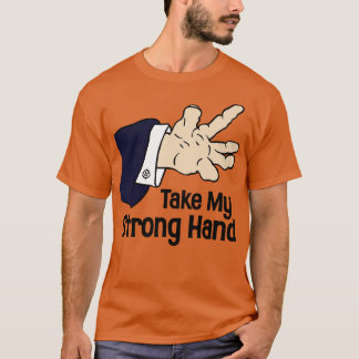 Neem mijn sterke hand t-shirt