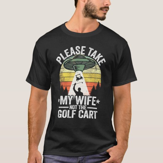 Neem mijn vrouw niet de  Golf van de Golf Cart. T-shirt (Voorkant)