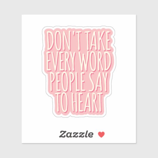 Neem niet elk woord dat mensen tegen hun hart zegg sticker (Vel)