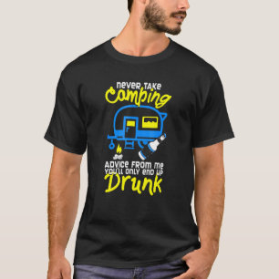 Neem nooit Camping Advice van me aan u zult slecht T-shirt