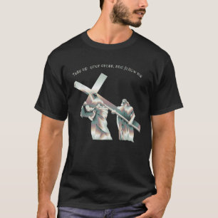 Neem uw kruis op en volg Mij T-shirt