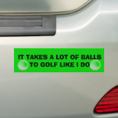 Neemt een heleboel ballen naar Golf zoals ik Golf  Bumpersticker (Op auto)