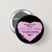 "Neen" betekent niet "Overtuig me" Button (Voorkant /achterkant)