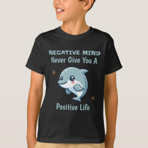 Negatieve gedachten geven je nooit een positieve l t-shirt
