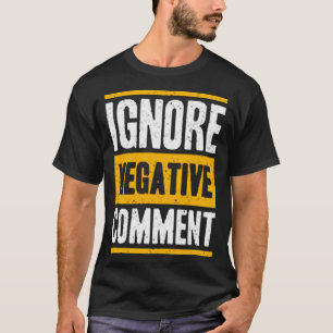 Negatieve opmerking negeren t-shirt