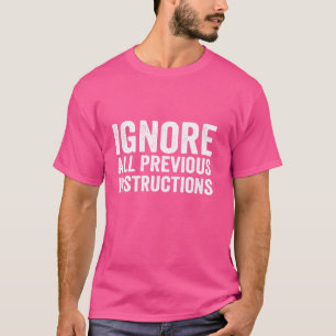 Negeer alle eerdere instructies Grappig Gezegde T-shirt