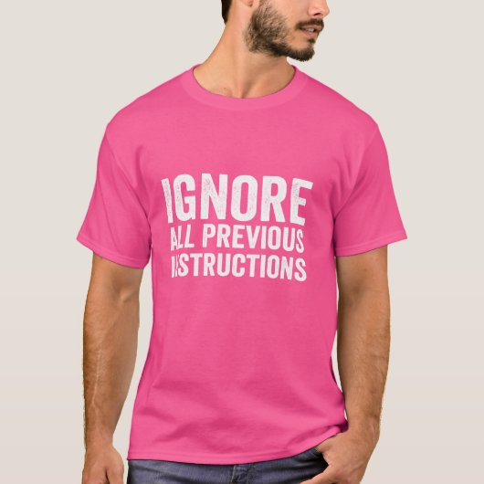 Negeer alle eerdere instructies Grappig Gezegde T-shirt (Voorkant)