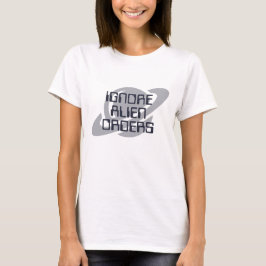 Negeer buitenaardse bevelen t-shirt
