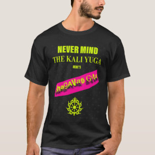 Negeer de Kali Yuga, hier is de Bhagavad Gita vrie T-shirt