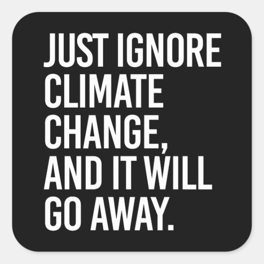 Negeer de klimaatverandering en het zal verdwijnen vierkante sticker (Voorkant)