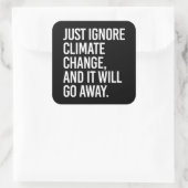 Negeer de klimaatverandering en het zal verdwijnen vierkante sticker (Tas)