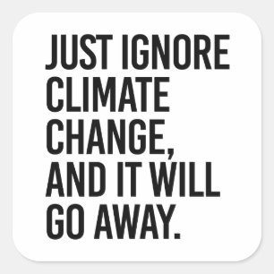 Negeer de klimaatverandering en het zal verdwijnen vierkante sticker